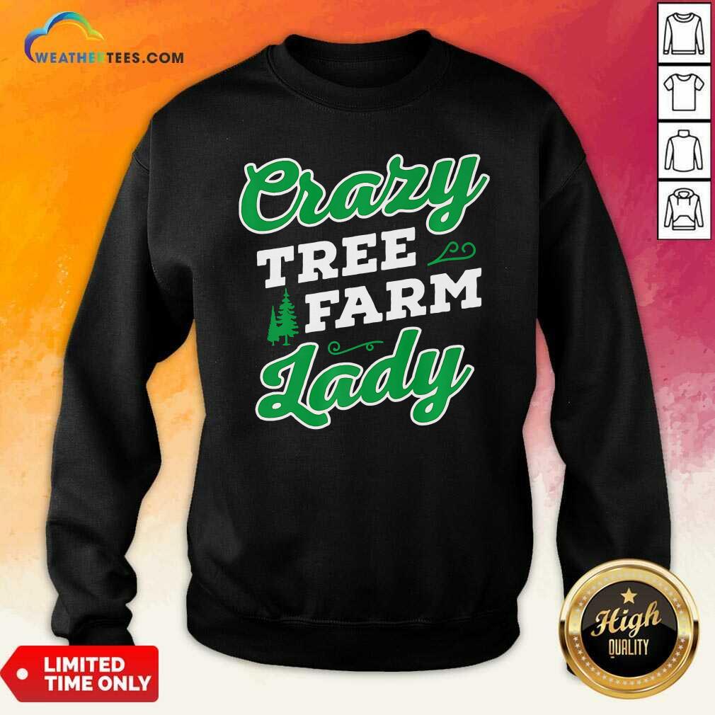 Crazy Tree Farm Lady Christmas Tree Merry Xmas Sweatshirt - Design By Weathertees.com