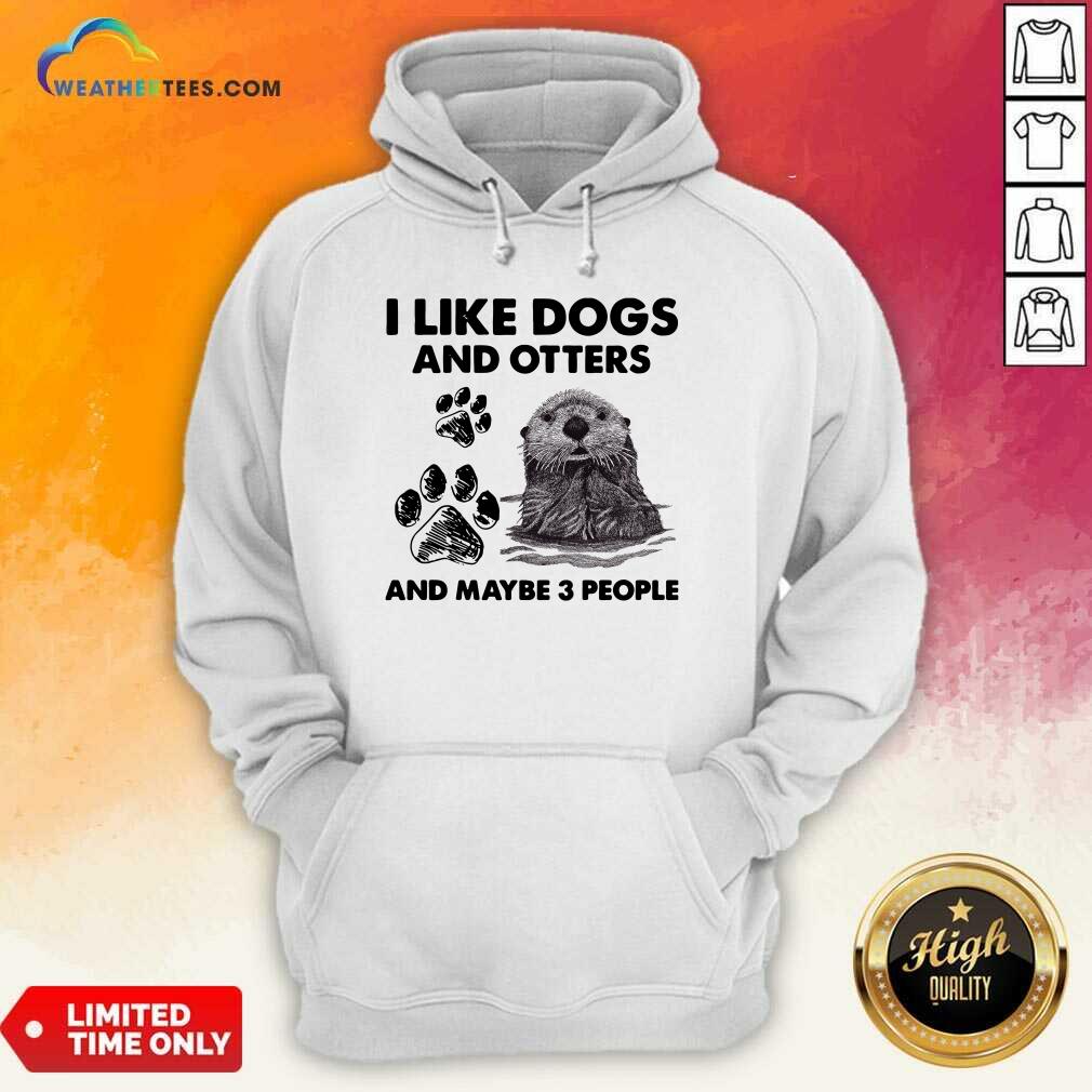 I Like Dogs And Otters And Maybe 3 People Hoodie - Design By Weathertees.com