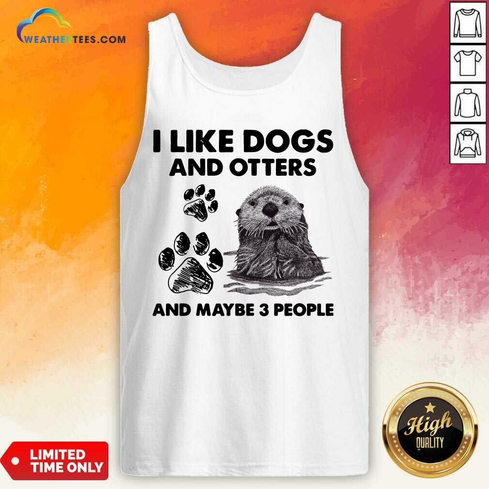  I Like Dogs And Otters And Maybe 3 People Tank Top - Design By Weathertees.com
