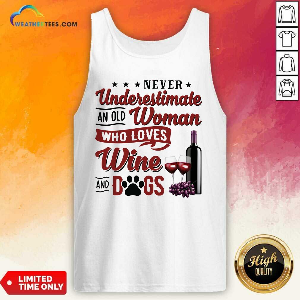 Never Underestimate An Old Woman Who Loves Wine And Dogs Tank Top - Design By Weathertees.com