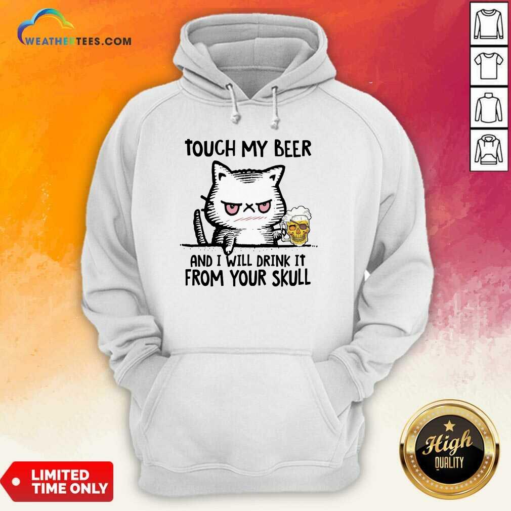 Touch My Beer And I Will Drink It From Your Skull Cat Hoodie - Design By Weathertees.com