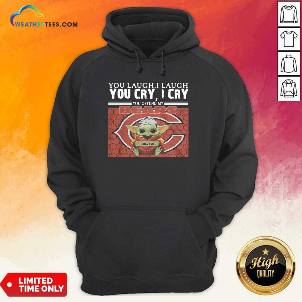  You Laugh I Laugh You Cry I Cry You Offend My Chicago Bears Baby Yoda I Kill You Hoodie - Design By Weathertees.com