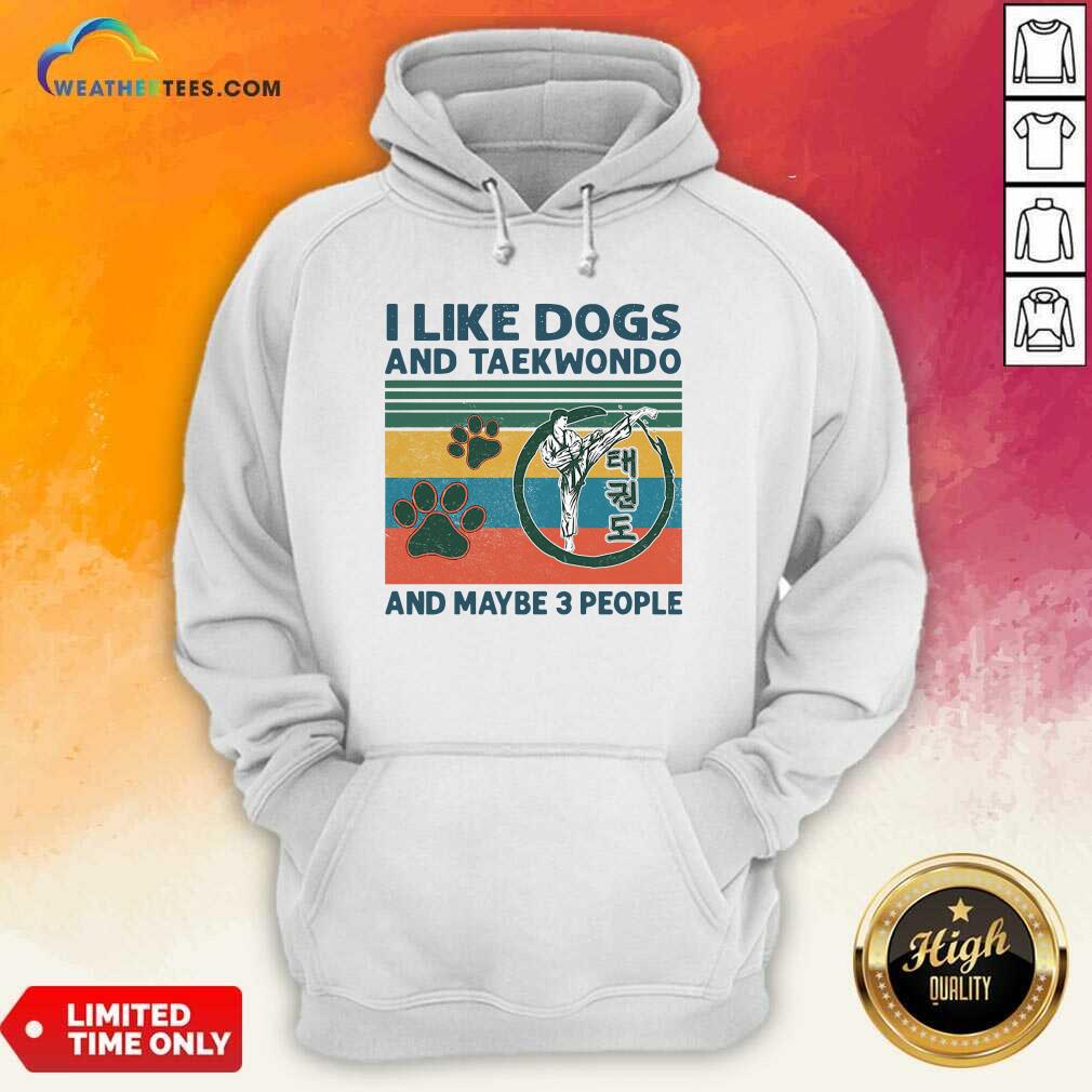 I Like Dogs And Taekwondo And Maybe 3 People Vintage Retro Hoodie - Design By Weathertees.com