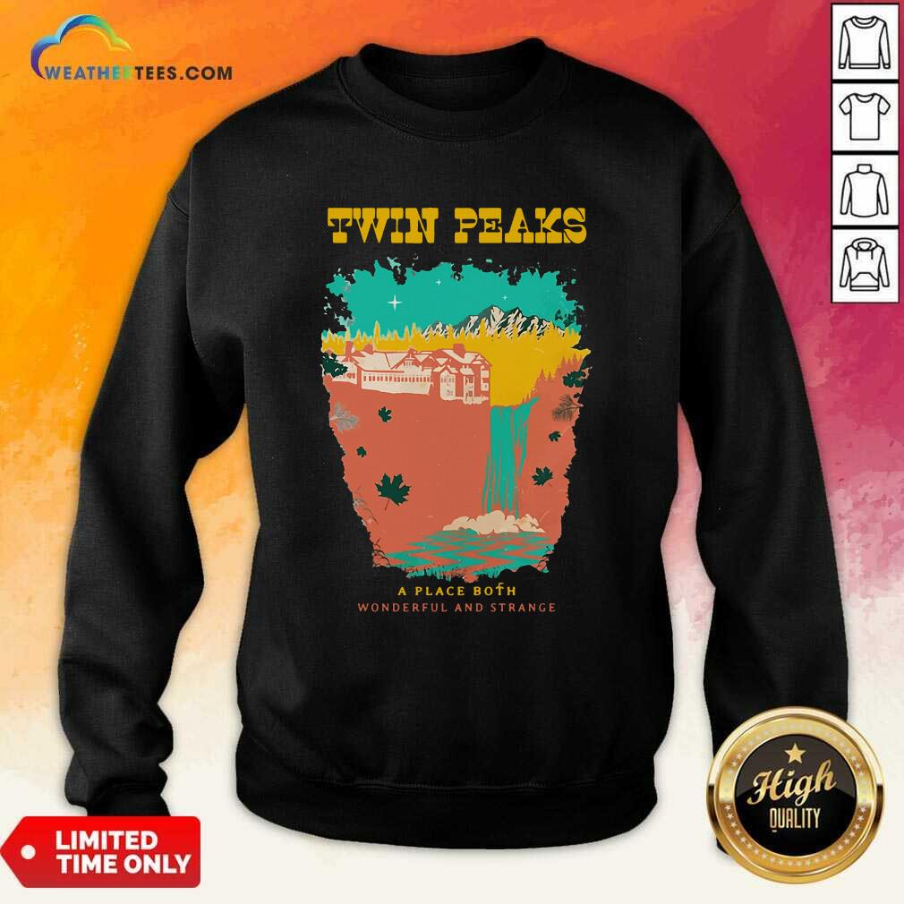  Twin Peaks A Place Both Wonderful And Strange Sweatshirt - Design By Weathertees.com