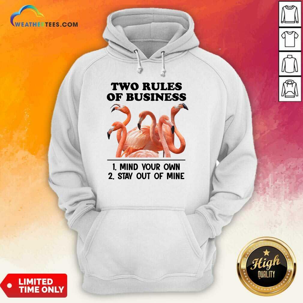 Two Rules Of Business Mind Your Own And Stay Out Of Mine Flamingo Hoodie - Design By Weathertees.com