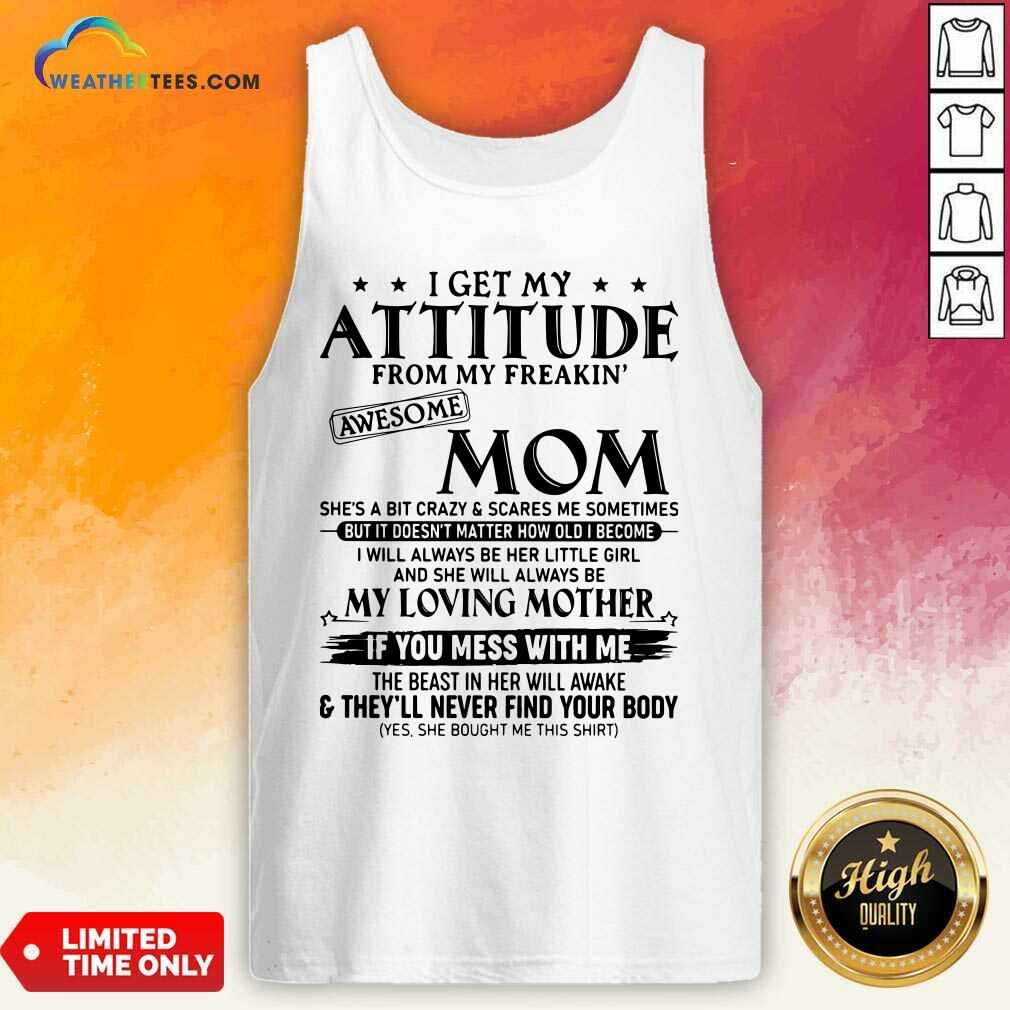 I Get My Attitude From My Freakin Awesome Mom She is A Bit Crazy And Scares Me Sometimes Tank Top - Design By Weathertees.com