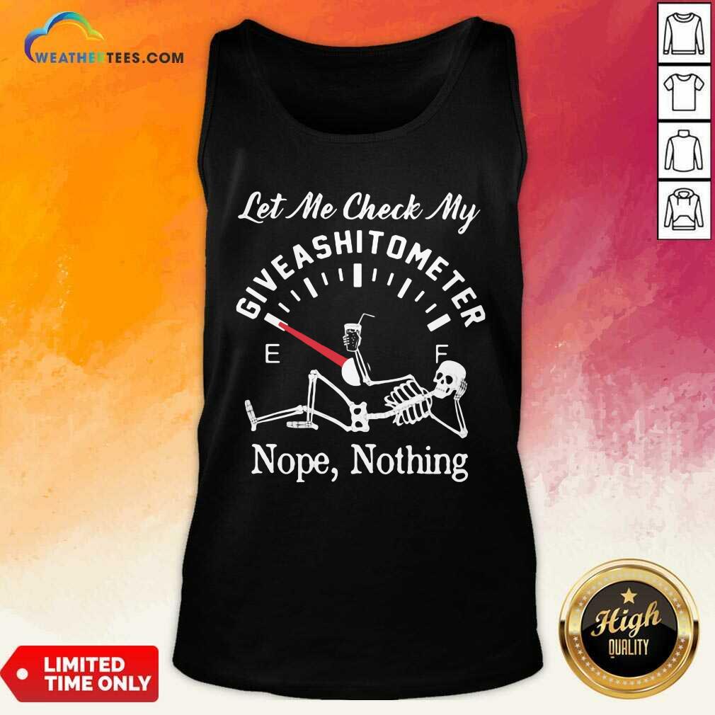 Let Me Check My Give A Shitometer Nope Nothing Skull Tank Top - Design By Weathertees.com
