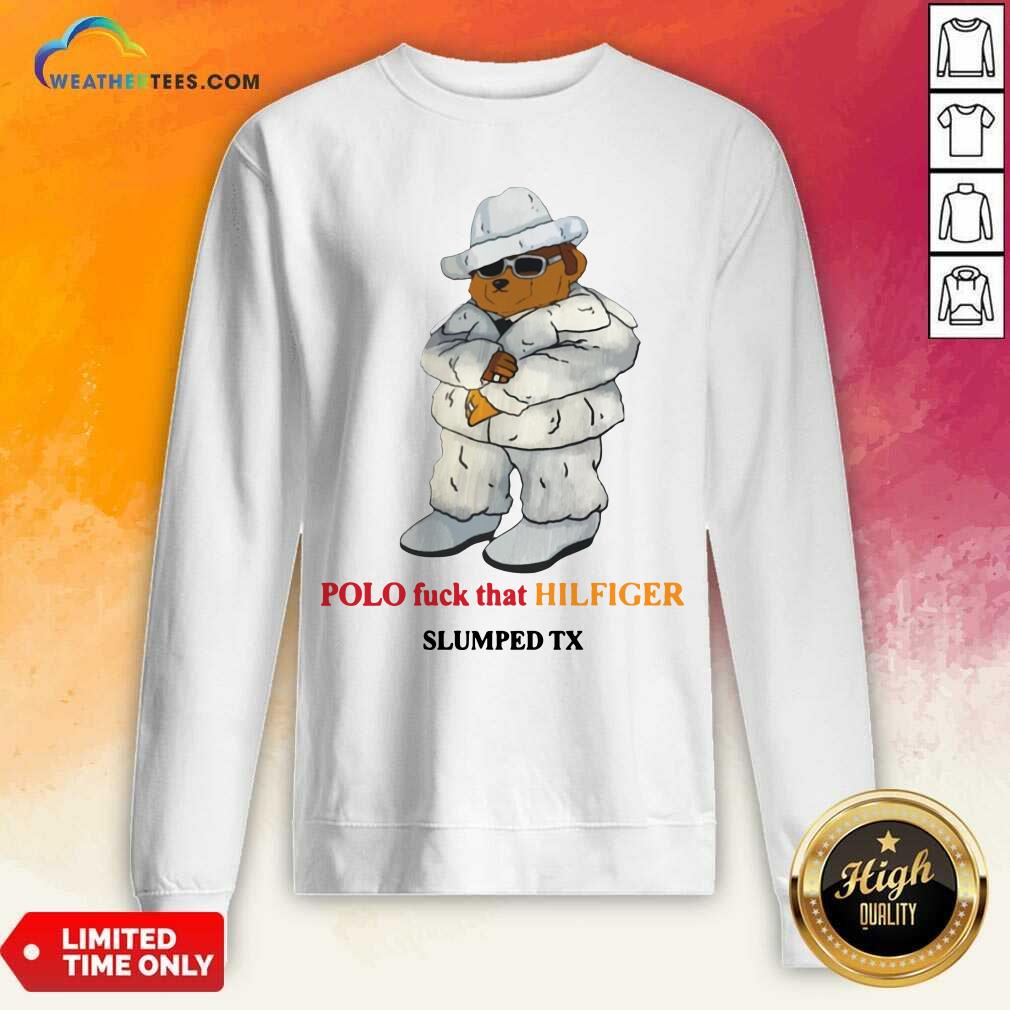 Polo Fuck That Hilfiger Slumped Tx Sweatshirt - Design By Weathertees.com