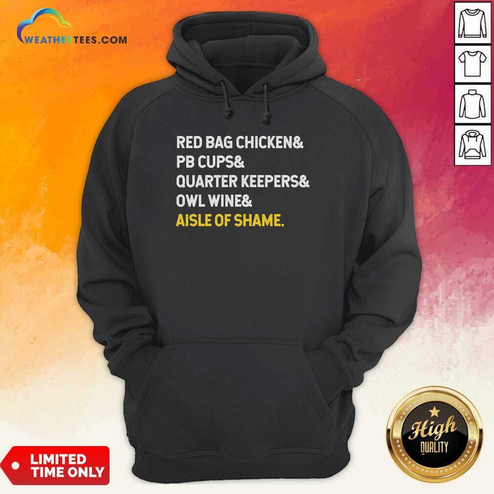 Red Bag Chicken And PB Cups And Quarter Keepers And Owl Wine And Aisle Of Shame Hoodie - Design By Weathertees.com