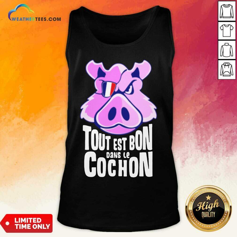 Hot Tout Est Bon Dans Le Cochon Tank Top