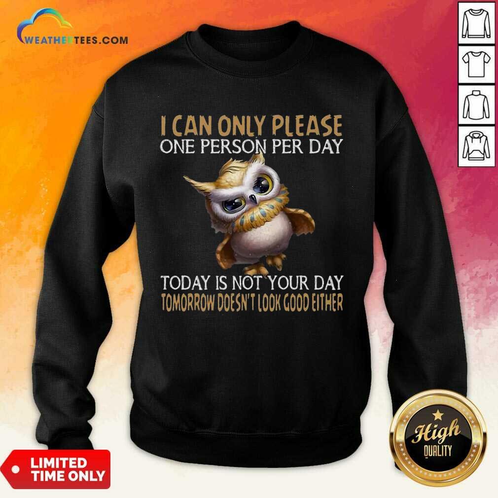 Official Owl Today Is Not Your Day Tomorrow Doesnt Look Good Either Sweatshirt
