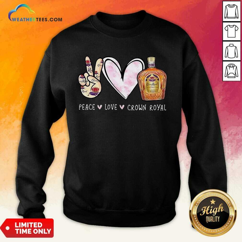 Official Peace Love Crown Royal Drinking Wine Sweatshirt