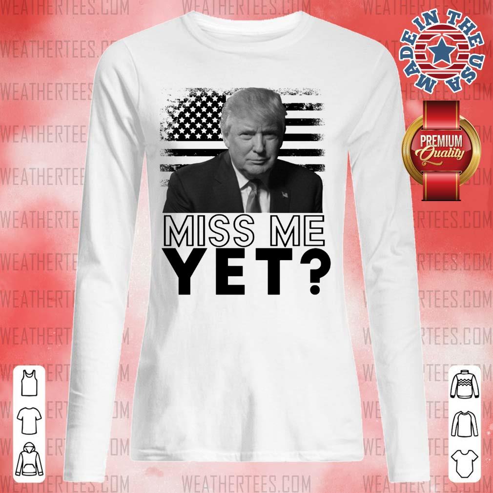 Sad 0 Donald Trump Miss Me Yet Long-sleveed - Design by Weathertee.com