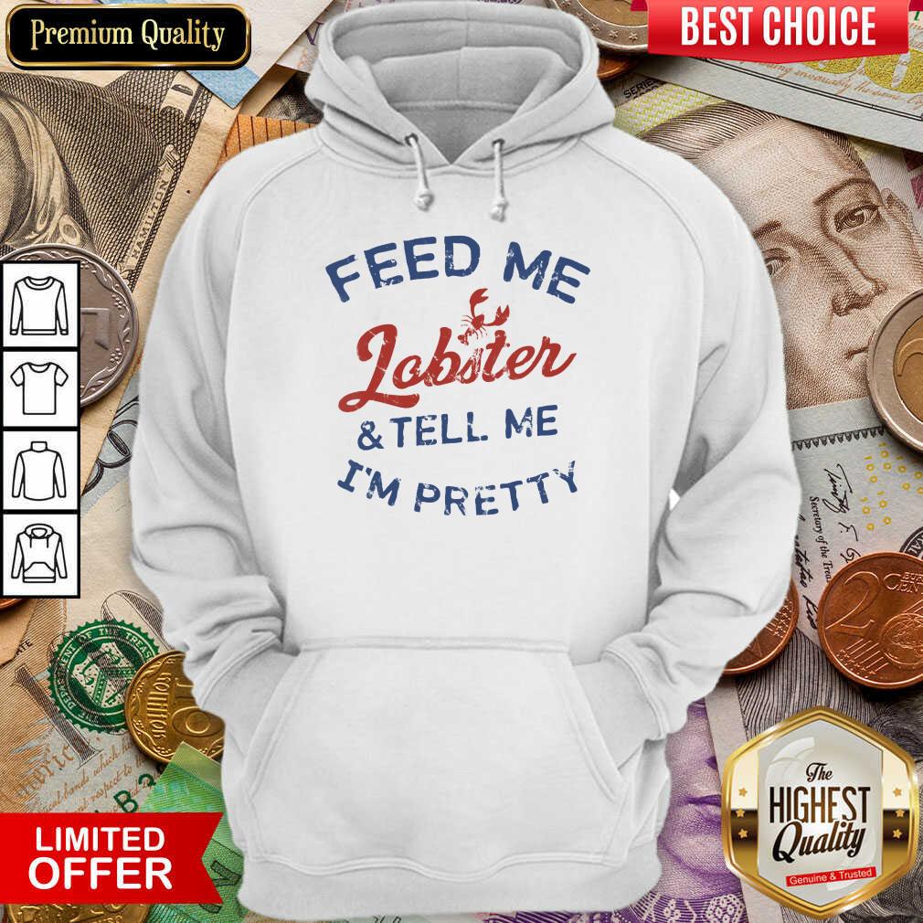 Perfect Feed Me Lobster And My Tell Me I'm ​Pretty  Hoodie