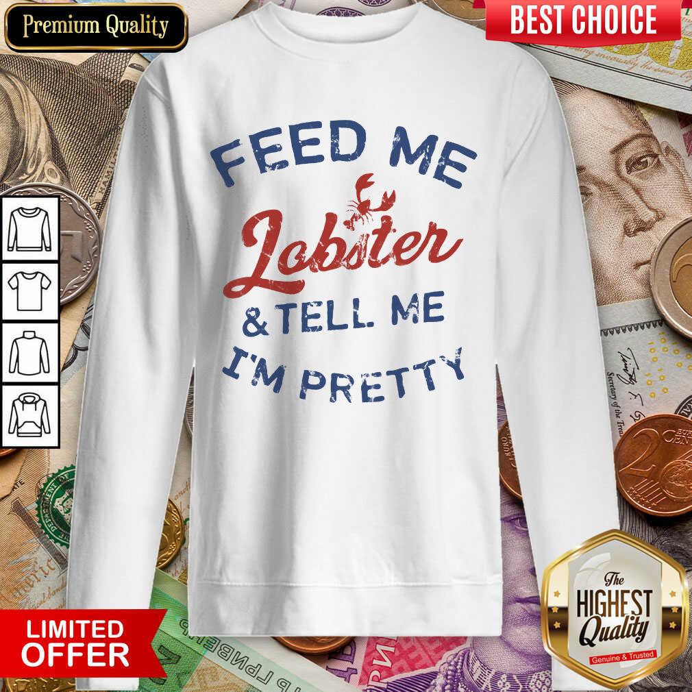 Perfect Feed Me Lobster And My Tell Me I'm ​Pretty Sweatshirt