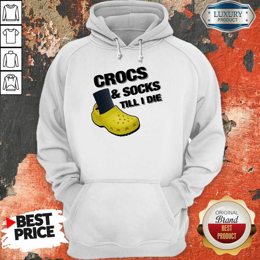 Crocs And Socks Till I Die Hoodie