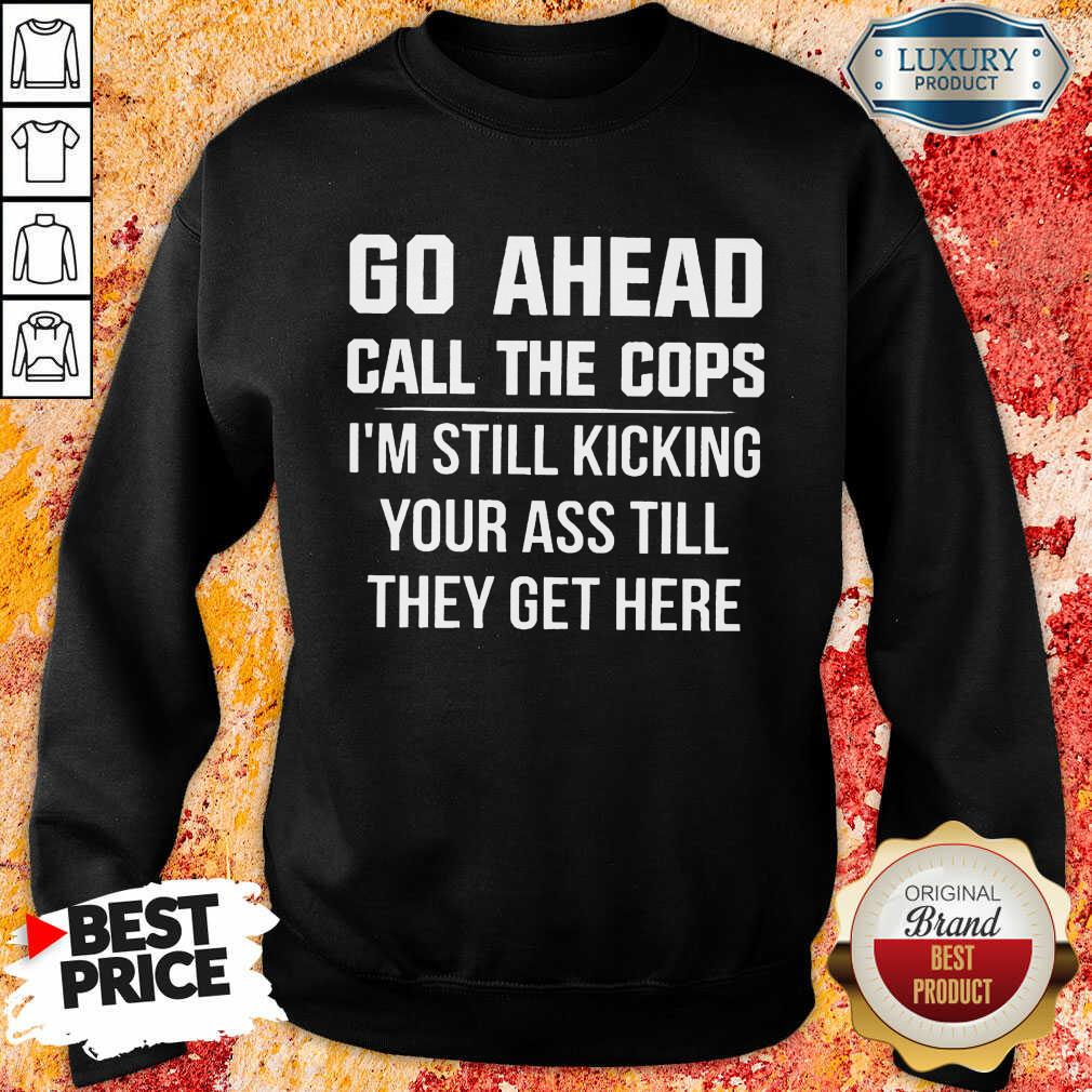 Go Ahead Call The Cops Sweatshirt