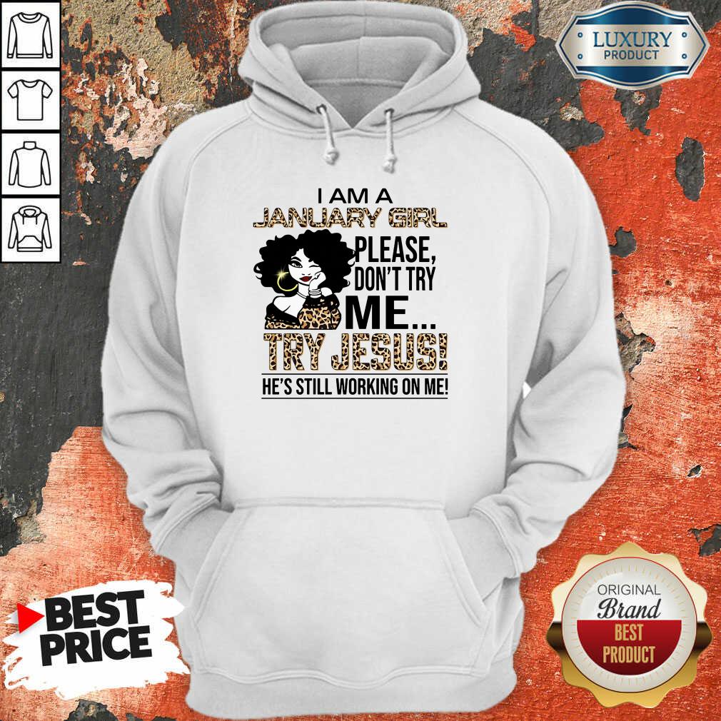 I'm A January Girl Try Jesus Hoodie