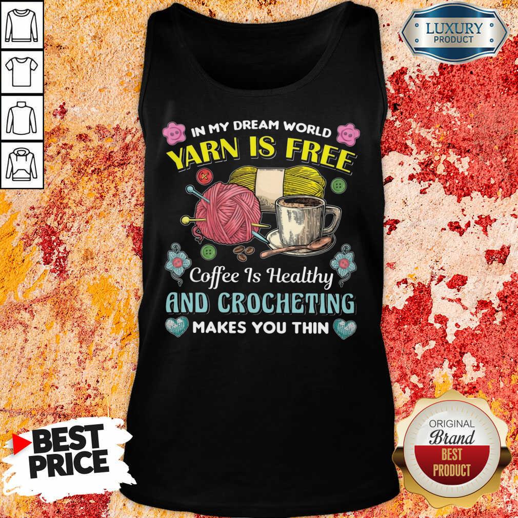 Yarn Is Free Coffee Is Healthy And Crocheting Tank Top