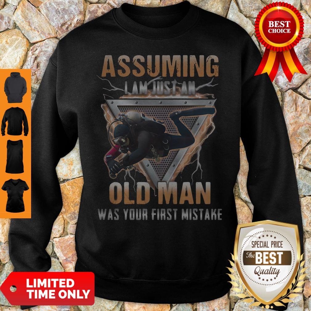 Assuming I Am Just An Old Man Was Your First Mistake Sweatshirt