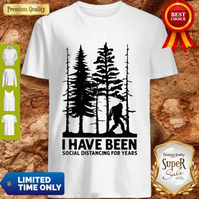 Bigfoot I Have Been Social Distancing For Years Shirt