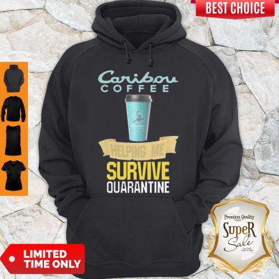 Caribou Coffee Helping Me Survive Quarantine Coronavirus Hoodie