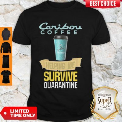 Caribou Coffee Helping Me Survive Quarantine Coronavirus Shirt