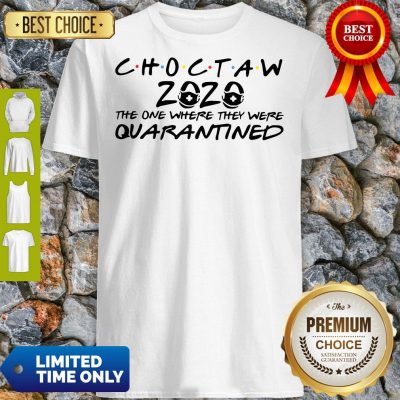 Choctaw 2020 The One Where They Were Quarantined Shirt