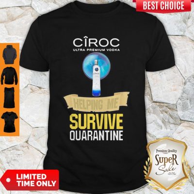 Ciroc Ultra Premium Vodka Helping Me Survive Quarantine Coronavirus Shirt