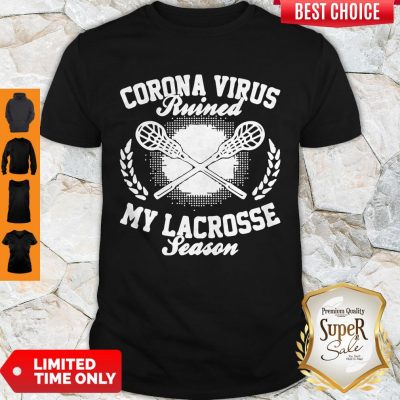 Coronavirus Ruined My Lacrosse Season COVID-19 Shirt