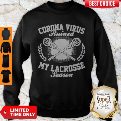 Coronavirus Ruined My Lacrosse Season COVID-19 Sweatshirt