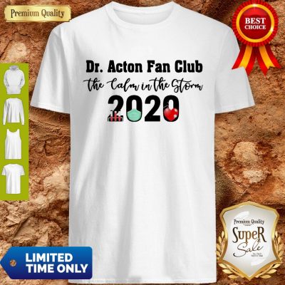 Dr. Acton Fan Club The Calm In The Storm 2020 Shirt
