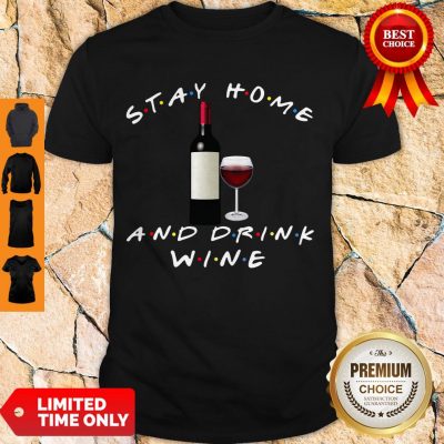 Good Stay Home And Drink Wine Shirt