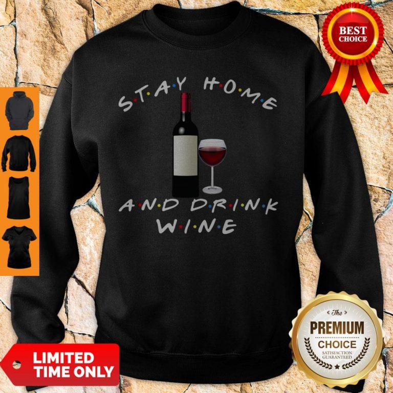 Good Stay Home And Drink Wine Sweatshirt