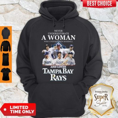 Nice Never Underestimate A Woman Who Understands Baseball And Loves Tampa Bay Rays Hoodie