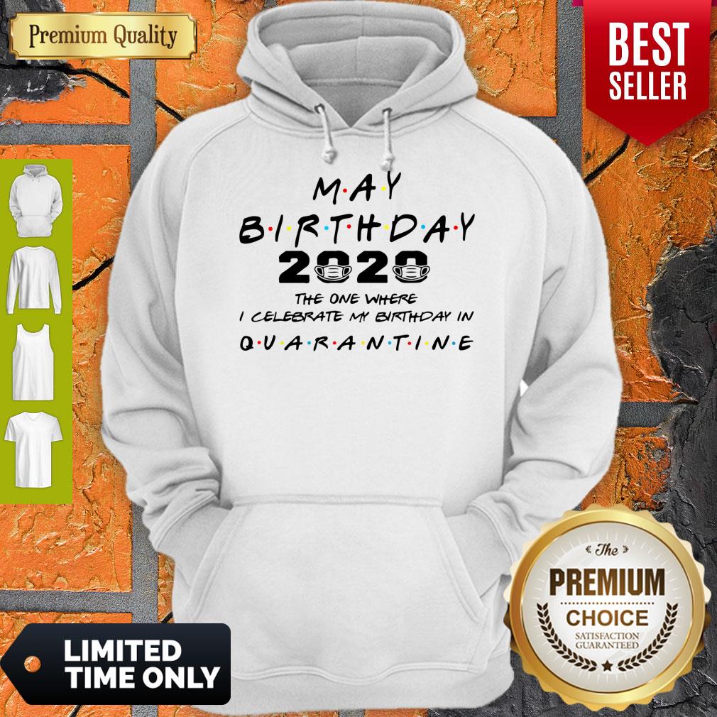 Official May Birthday 2020 The One Where I Celebrate My Birthday In Quarantine Hoodie