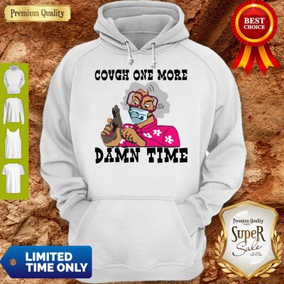 Premium Cough One More Damn Time Hoodie