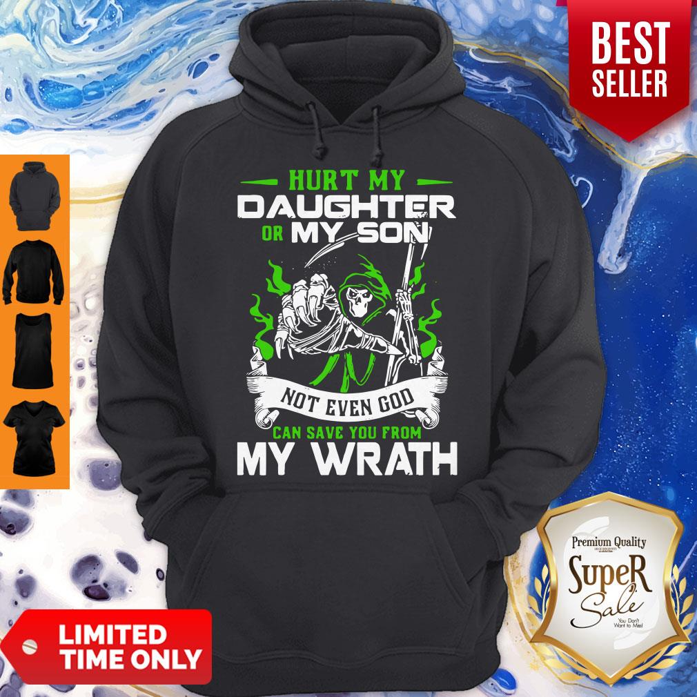 Nice Hurt My Daughter Or My Son Not Even God Can Save You From My Wrath Hoodie