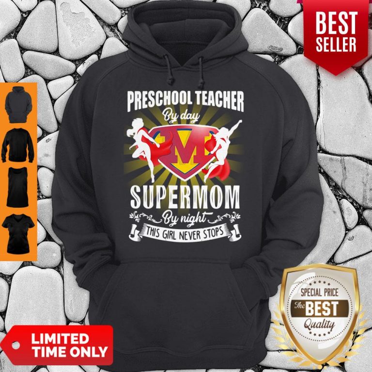 Premium Preschool Teacher By Day Supermom By Night This Girl Never Stops Hoodie