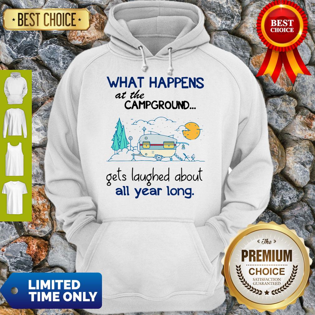 Top What Happens At The Campground Gets Laughed About All Year Long Hoodie