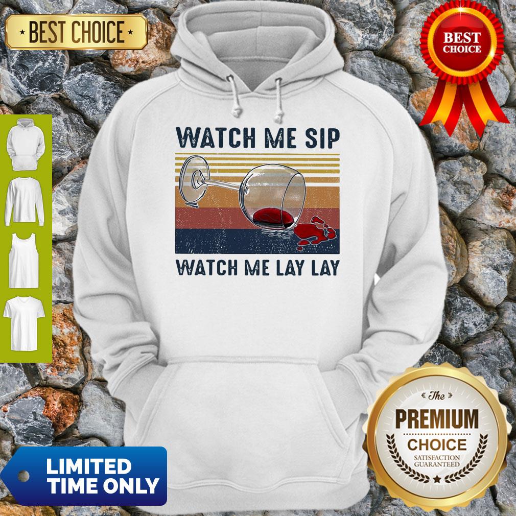 Official Watch Me Sip Watch Me Lay Lay Wine Vintage Hoodie