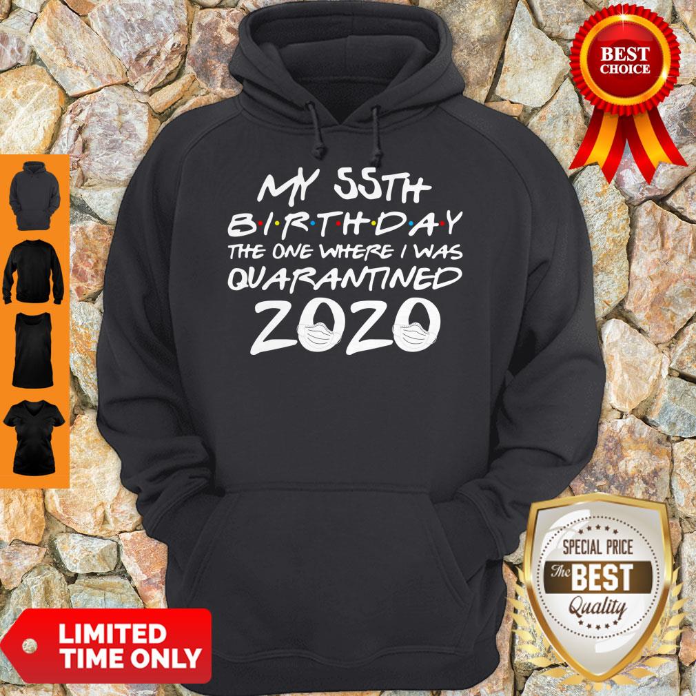 Top My 55th Birthday The Year When Shit Got Real Quarantined 2020 Covid-19 Hoodie