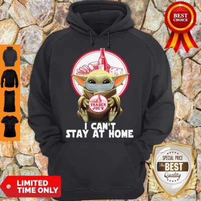 Pretty Baby Yoda Mask Trader Joe’s I Can’t Stay At Home Covid-19 Hoodie