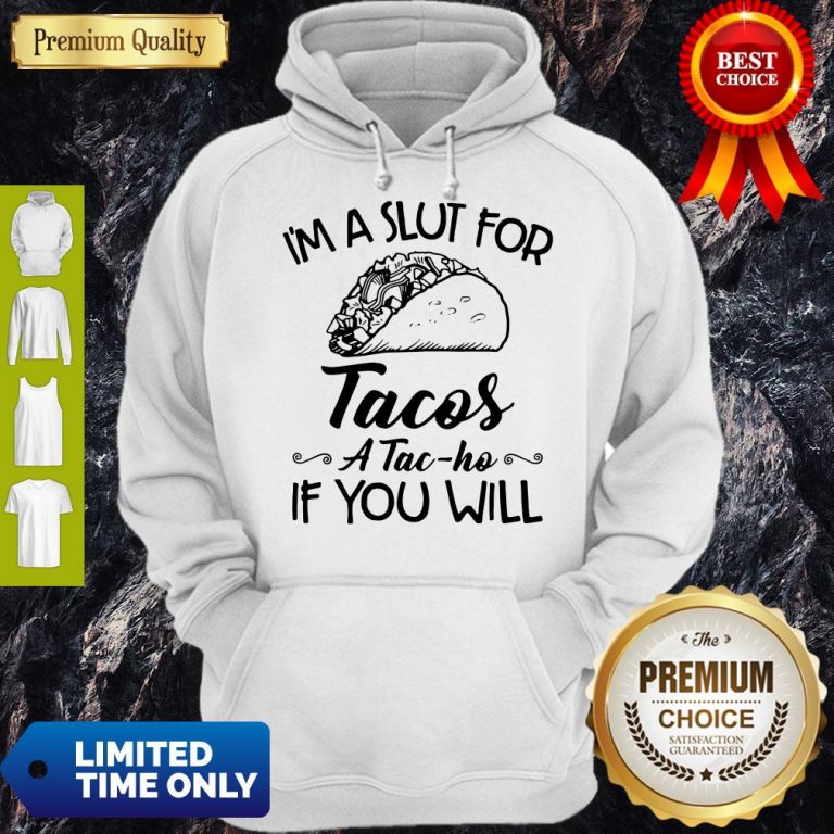 Premium I’m A Sut For Tacos A Tac-Ho If You Will Hoodie