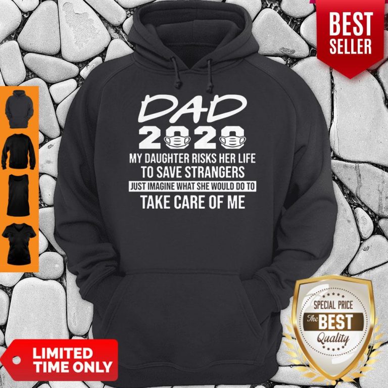 Hot Nurse Dad 2020 My Daughter Risks Her Life to Save Strangers Tee Hoodie