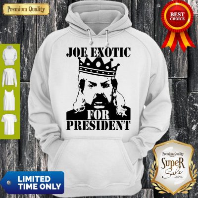 Pro The Tiger King Joe Exotic For President Tee Shirt Big Cat 90s Hoodie