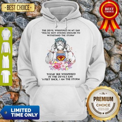 Top The Devil Whispered In My Ear You’re Not Strong Enough To Withstand The Storm Nurse Hoodie