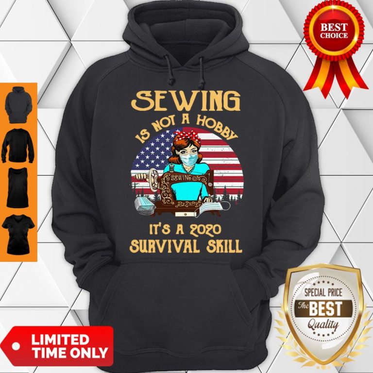 Good Sewing Is Not A Hobby It’s A 2020 Survival Skill American Flag For Hoodie