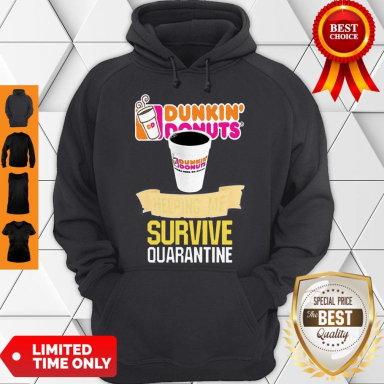 Good Dunkin’ Donuts Helping Me Survive Quarantine Coronavirus Hoodie