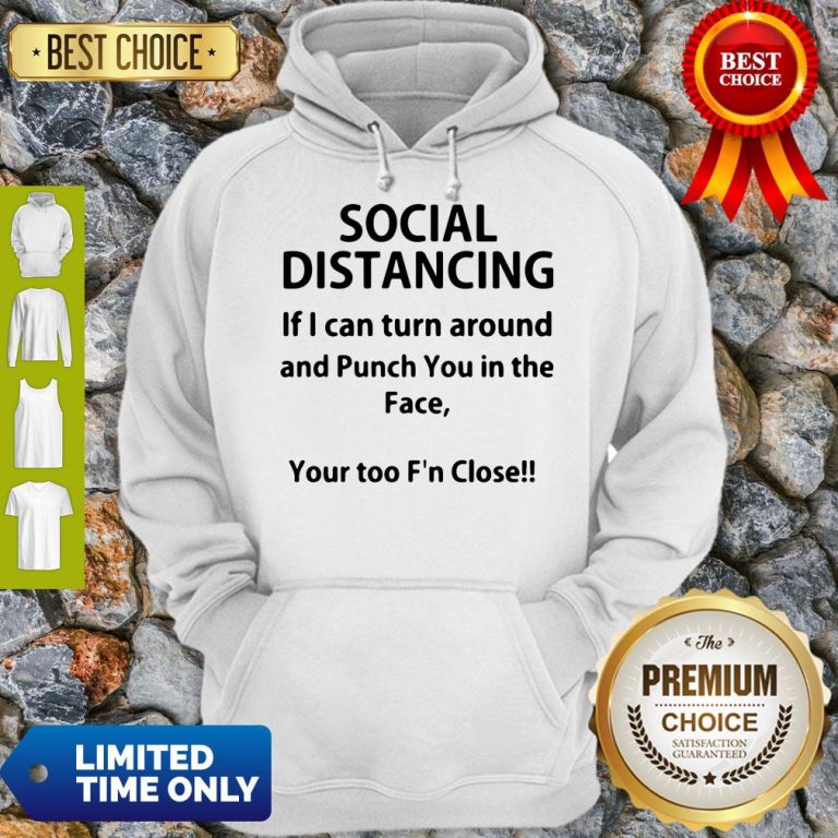 Hot If I Can Turn Around And Punch You In The Face Social Distancing Hoodie